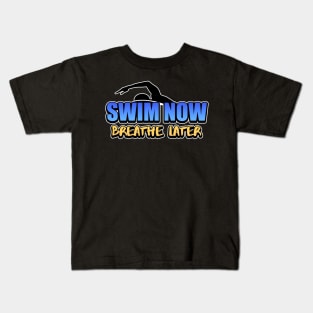 Swim Now Breathe Later Swimmer Swimming Sport Kids T-Shirt